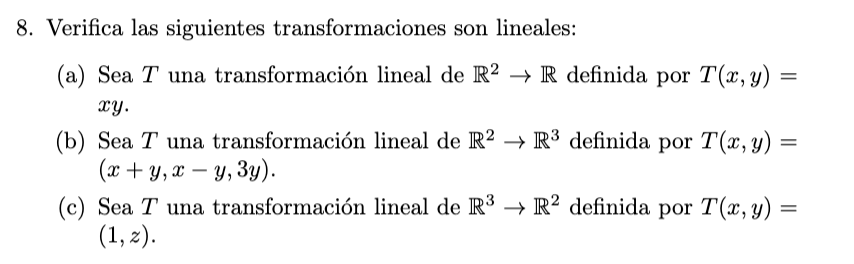 8. Verifica las siguientes transformaciones son lineales: (a) Sea \( T \) una transformación lineal de \( \mathbb{R}^{2} \rig