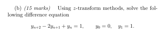 Solved (b) (15 Marks) Using Z-transform Methods, Solve The | Chegg.com