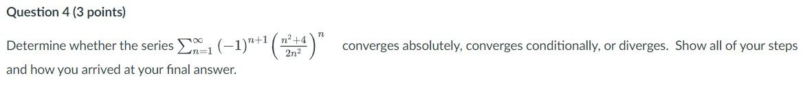 Solved Determine Whether The Series ∑n=1∞(−1)n+1(2n2n2+4)n | Chegg.com