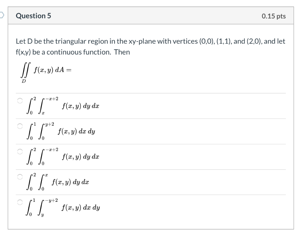 Solved Question 5 0.15 pts Let D be the triangular region in | Chegg.com
