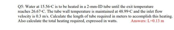Solved Q5: Water at 15.56C is to be heated in a 2-mm-ID tube | Chegg.com