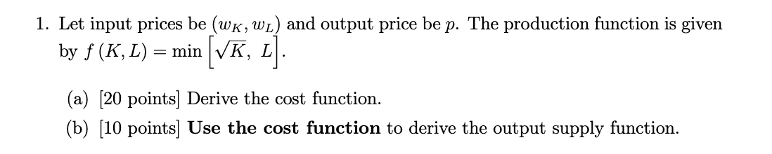 Solved 1. Let input prices be (wK,wL) and output price be p. | Chegg.com