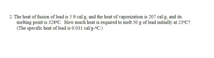 Solved 2. The heat of fusion of lead is 5.9 cal/g, and the | Chegg.com