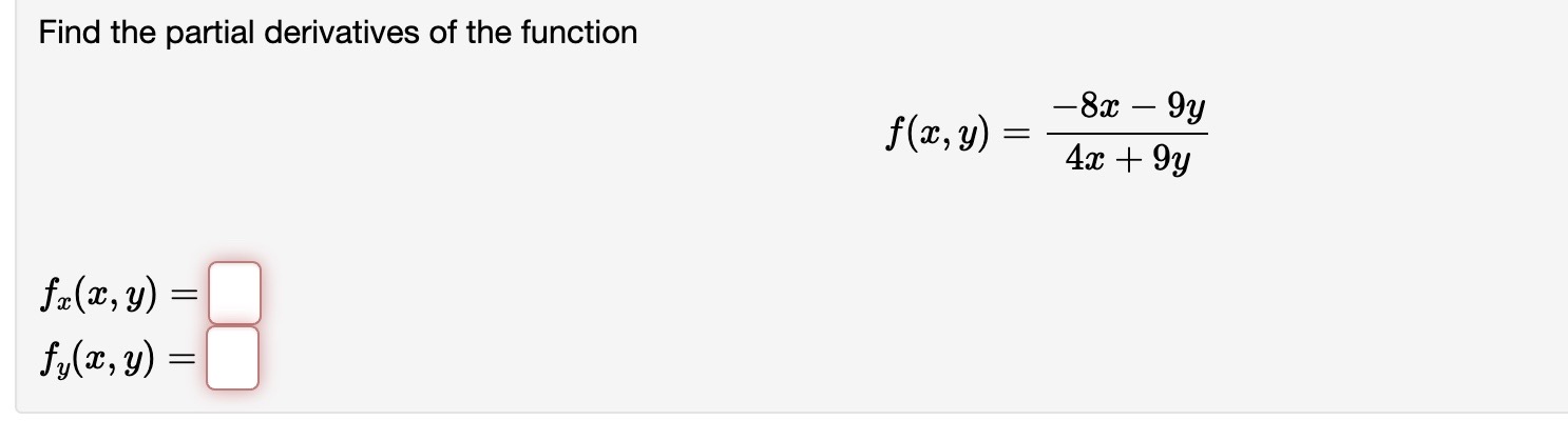 Find the partial derivatives of the function \[ f(x, y)=\frac{-8 x-9 y}{4 x+9 y} \] \[ \begin{array}{l} f_{x}(x, y)= \\ f_{y}