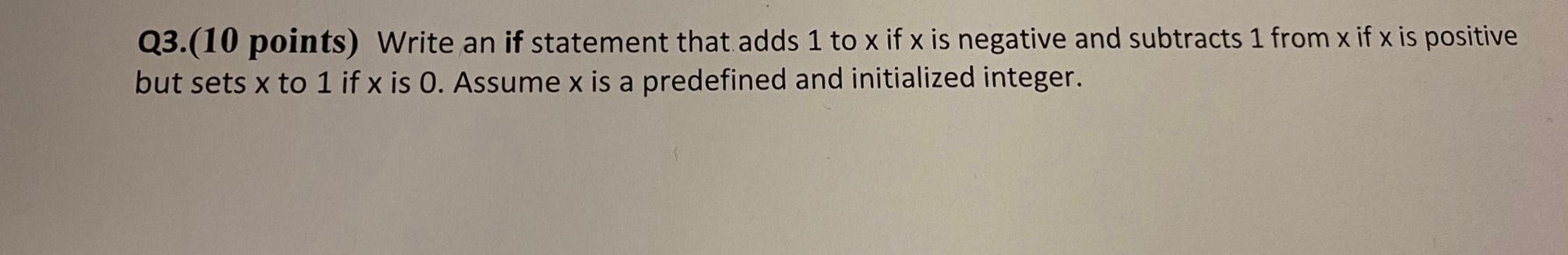 Solved Q3.(10 points) Write an if statement that adds 1 to x | Chegg.com
