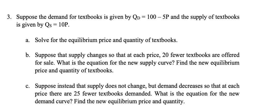 Suppose the demand for textbooks is given by ( mathrm{Q}_{mathrm{D}}=100-5 mathrm{P} ) and the supply of textbooks is gi