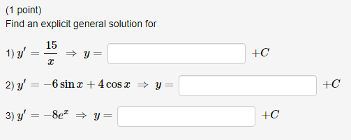 (1 point) Find an explicit general solution for 1) \( y^{\prime}=\frac{15}{x} \Rightarrow y= \) \( +C \) 2) \( y^{\prime}=-6