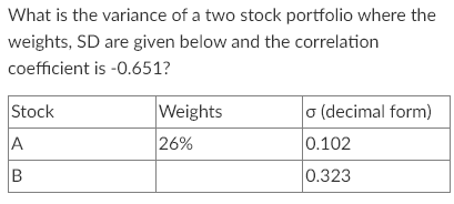 Solved What is the variance of a two stock portfolio where | Chegg.com