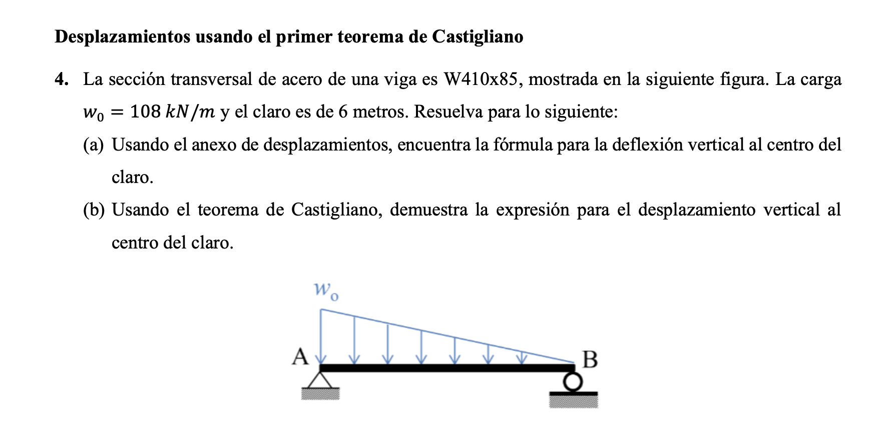 Desplazamientos usando el primer teorema de Castigliano 4. La sección transversal de acero de una viga es W410x85, mostrada e