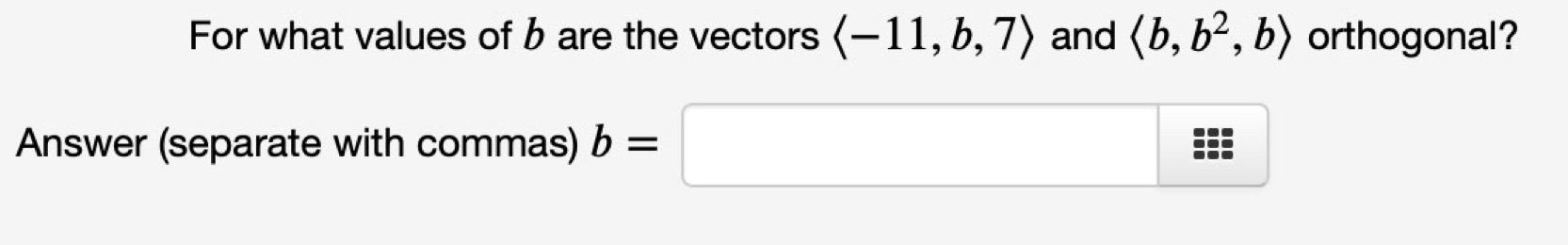 Solved For What Values Of B Are The Vectors −11,b,7 And | Chegg.com