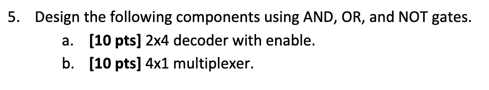 Solved 5. Design the following components using AND, OR, and | Chegg.com
