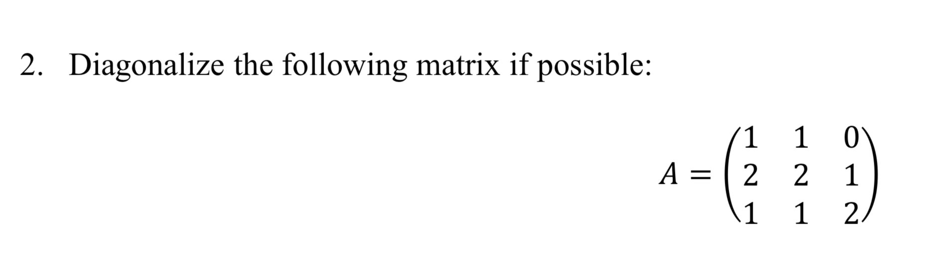 Solved 1. Diagonalize the following matrix if possible: A=0 | Chegg.com