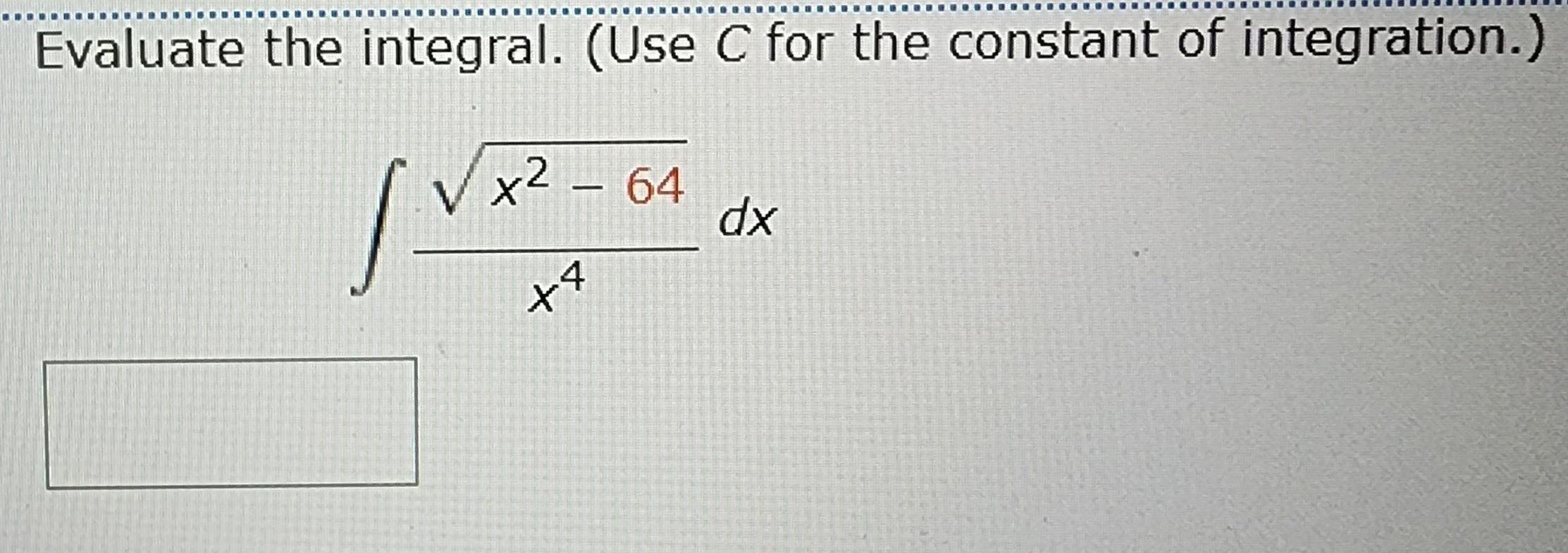 Solved Evaluate the integral. (Use C for the constant of