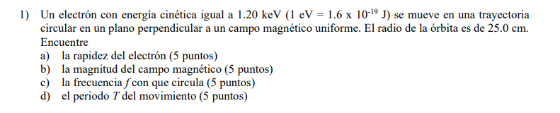 1) Un electrón con energía cinética igual a \( 1.20 \mathrm{keV}\left(1 \mathrm{eV}=1.6 \times 10^{-19} \mathrm{~J}\right) \)