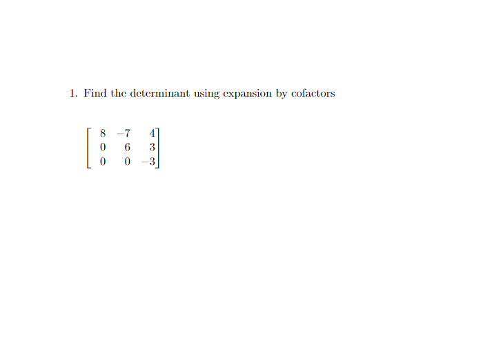Solved 1. Find the determinant using expansion by cofactors | Chegg.com
