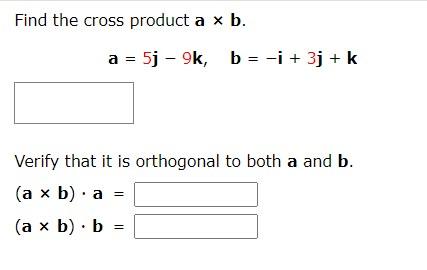 Solved Find The Cross Product A×b. A=5j−9k,b=−i+3j+k Verify | Chegg.com