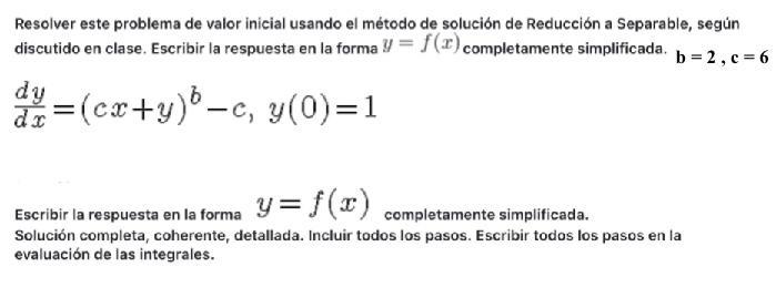 Resolver este problema de valor inicial usando el método de solución de Reducción a Separable, según discutido en clase. Escr