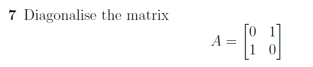 Solved 7 Diagonalise the matrix A=[0110] | Chegg.com