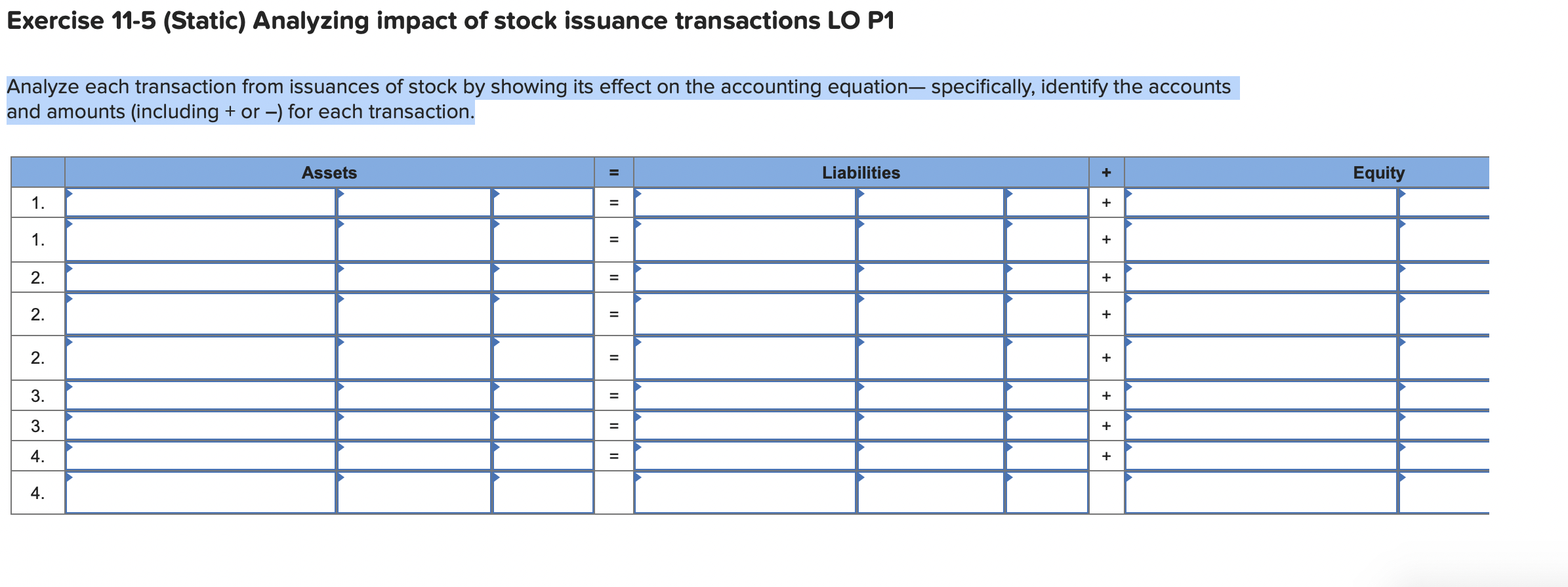 Exercise 11-5 (Static) Analyzing impact of stock issuance transactions LO P1
Analyze each transaction from issuances of stock