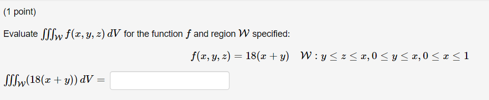 Evaluate \( \iiint_{\mathcal{W}} f(x, y, z) d V \) for the function \( f \) and region \( \mathcal{W} \) specified: \[ f(x, y