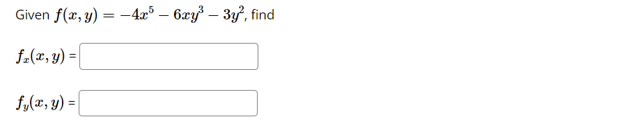 Given \( f(x, y)=-4 x^{5}-6 x y^{3}-3 y^{2} \) \[ f_{x}(x, y)= \] \[ f_{y}(x, y)= \]