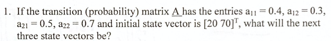 Solved 1. If the transition (probability) matrix A has the | Chegg.com