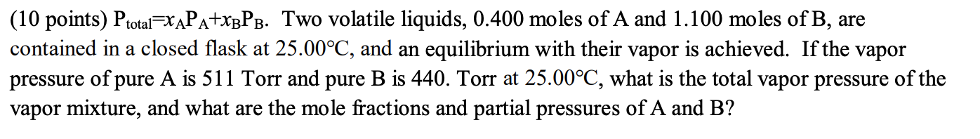 Solved (10 points) Ptotal=xAPA+xBPB. Two volatile liquids, | Chegg.com