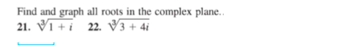 Solved Find and graph all roots in the complex plane.. 21. 1 | Chegg.com