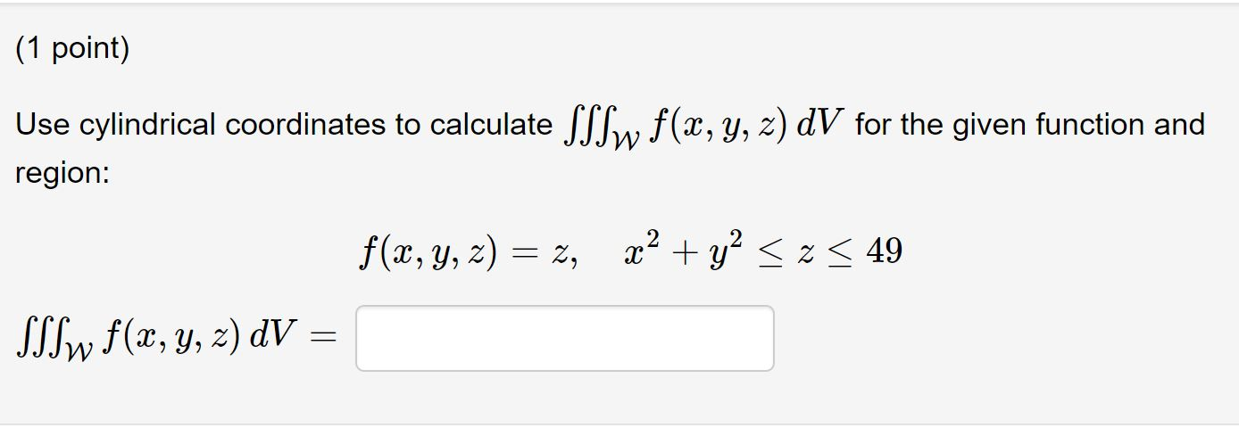 Solved (1 point) Use cylindrical coordinates to calculate | Chegg.com