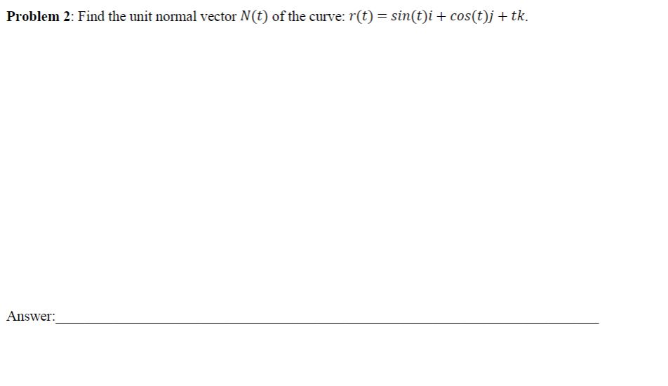 Solved Problem 2: Find the unit normal vector N(t) ﻿of the | Chegg.com
