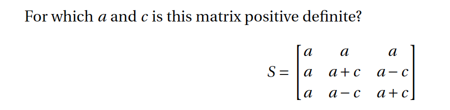 Solved For which a and c is this matrix positive definite? | Chegg.com