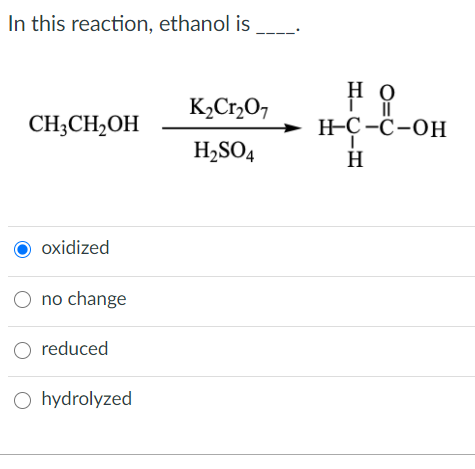 Solved In This Reaction Ethanol Is No H C C Oh K2cr2o7 H Chegg Com