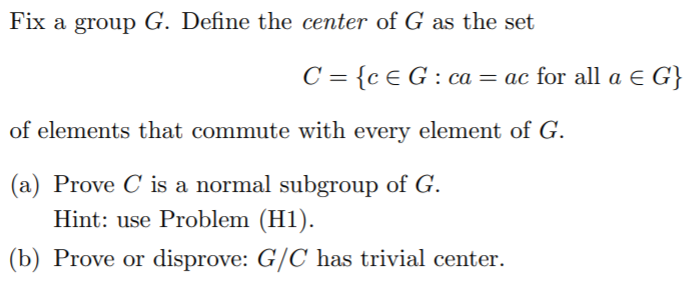 Solved Fix a group G. Define the center of G as the set C = | Chegg.com