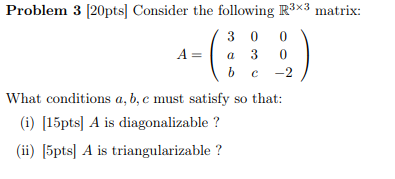 Triangularizable Matrix Solved Problem 3 (20pts. Consider the following R3x3 matrix: | Chegg.com
