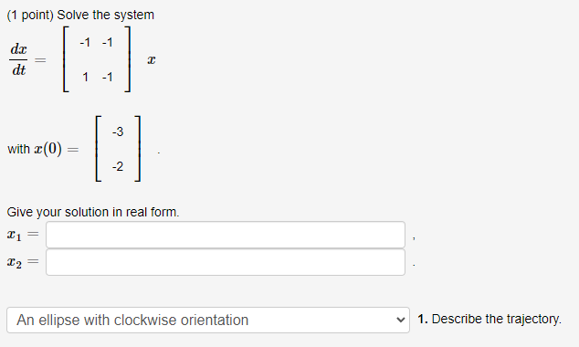 Solved (1 point) Solve the system de dt 2 [:] [ -3 with x(0) | Chegg.com