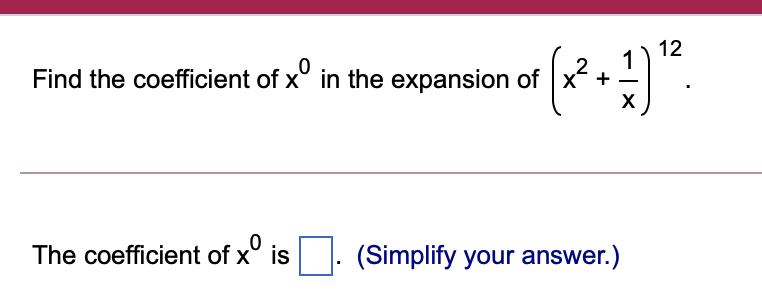 Solved 12 Find the coefficient of x° in the expansion of x? | Chegg.com