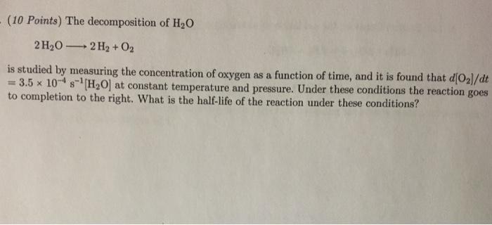 Solved (10 Points) The decomposition of H20 2 H2O-2H2 + 02 | Chegg.com