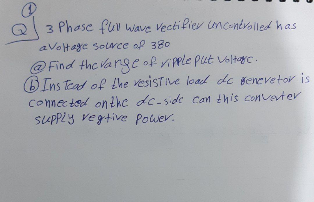 Solved Q 3 Phase full wave rectifier uncontrolled has a | Chegg.com
