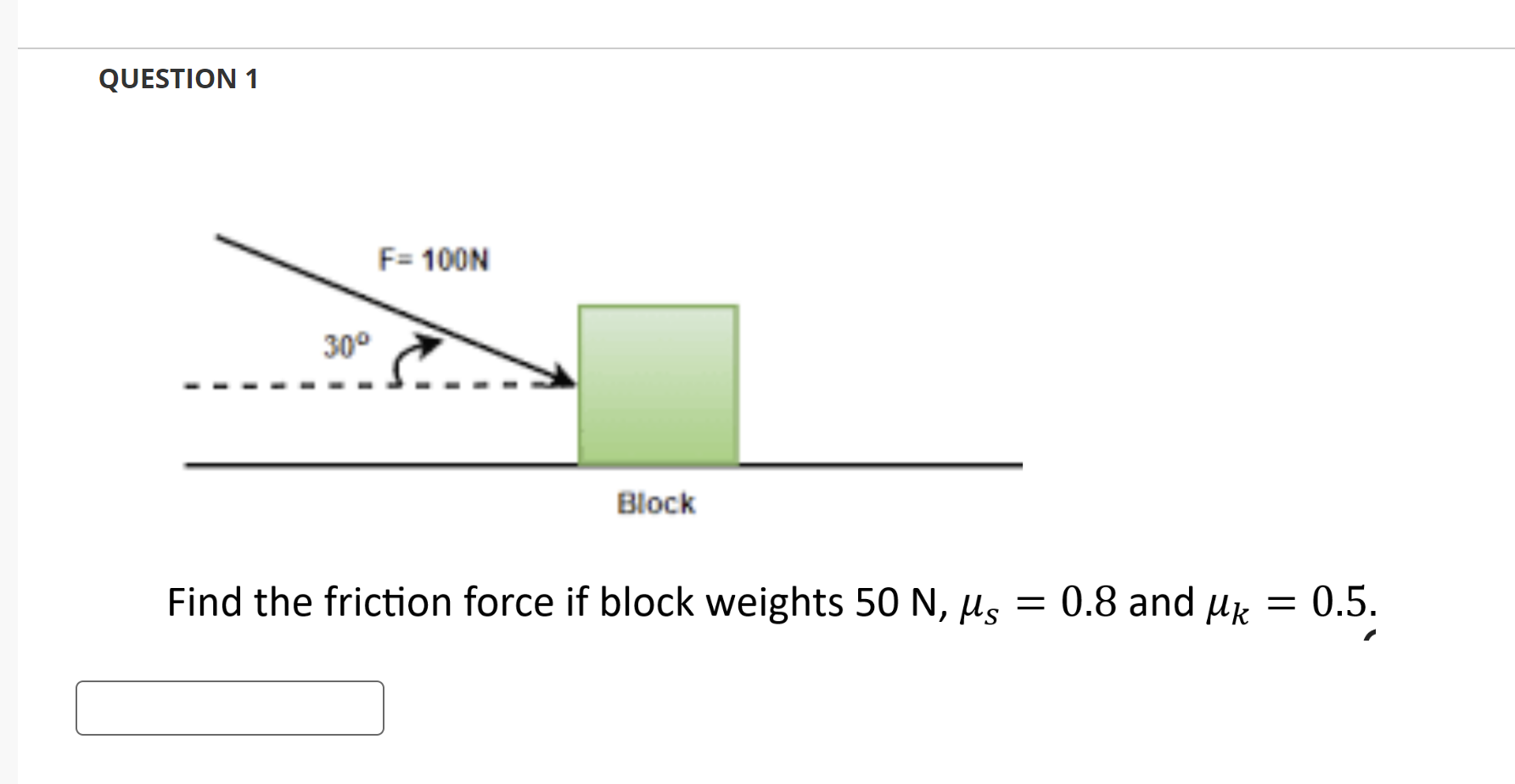 Solved Find the friction force if block weighs 50 N Us= 0.8 | Chegg.com