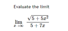Solved Evaluate the limit limx→∞5+7x5+5x2 | Chegg.com