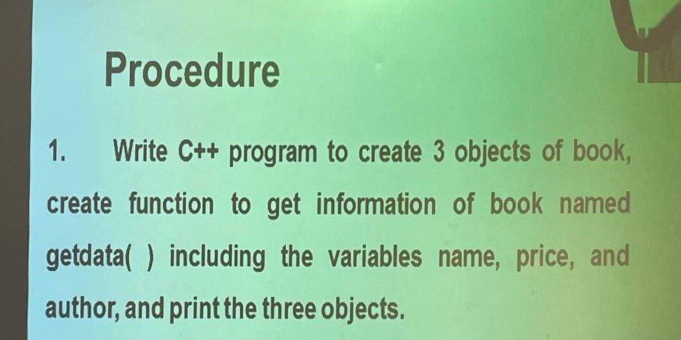 Solved Procedure 1. Write C++ program to create 3 objects of | Chegg.com