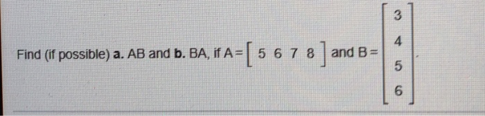 Solved 3 4 5 6 Find (f Possible) A. AB And B. BA, If A 5 6 7 | Chegg.com