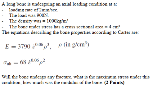 Solved A long bone is undergoing an axial loading condition | Chegg.com