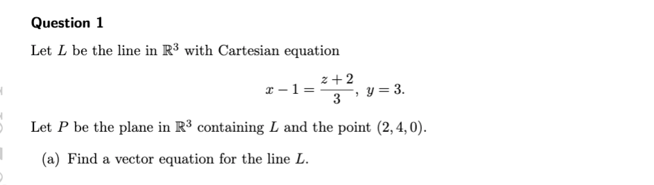 Solved Question 1 Let L be the line in R3 with Cartesian | Chegg.com