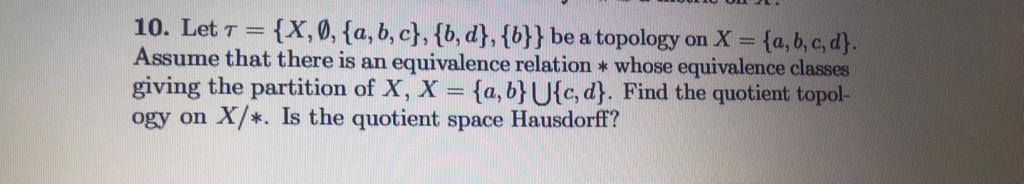 Solved 10. Let t = {X,0,{a,b,c}, {b,d}, {6}} be a topology | Chegg.com