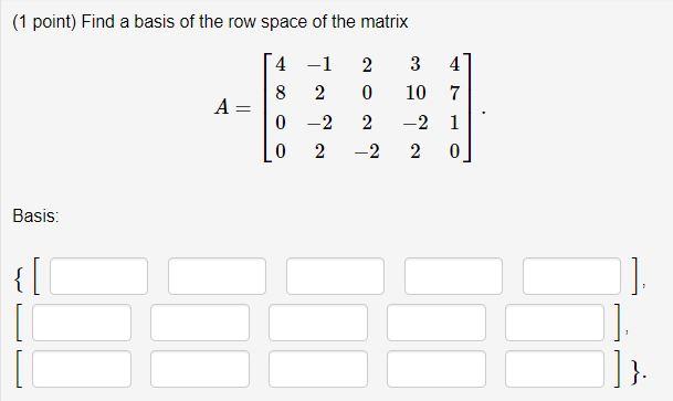 Solved 1 point Find a basis of the row space of the matrix