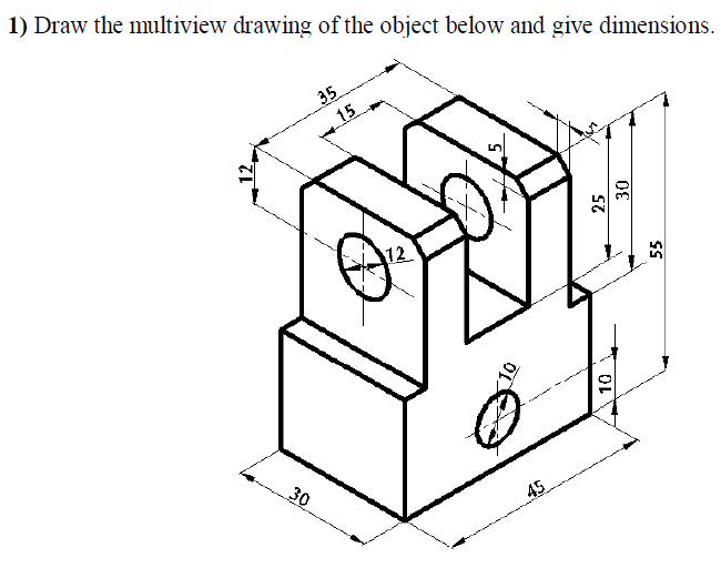 Solved 1) Draw the multiview drawing of the object below and | Chegg.com