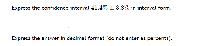 Solved Express the confidence interval 41.4%±3.8% in | Chegg.com