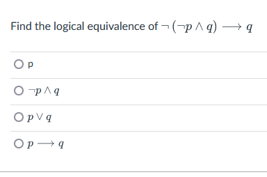 Solved Find the logical equivalence of p∧(q∨T)p∧(q∨T) using | Chegg.com