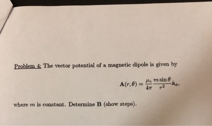 Solved Problem 4: The vector potential of a magnetic dipole | Chegg.com